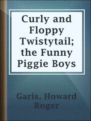 cover image of Curly and Floppy Twistytail; the Funny Piggie Boys